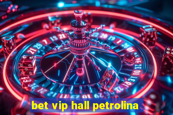 bet vip hall petrolina